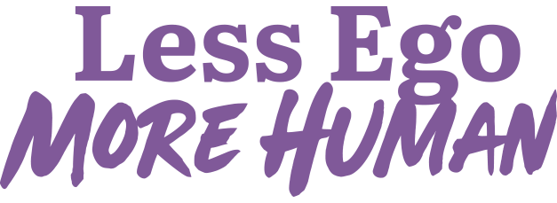 Less Ego, More Human